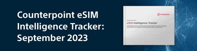 Counterpoint September 2023 Edition: eSIM Intelligence Tracker